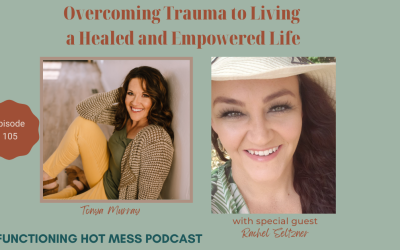 Podcast: Ep. #105-Overcoming Trauma to Living a Healed and Empowered Life with Rachel Seltzner