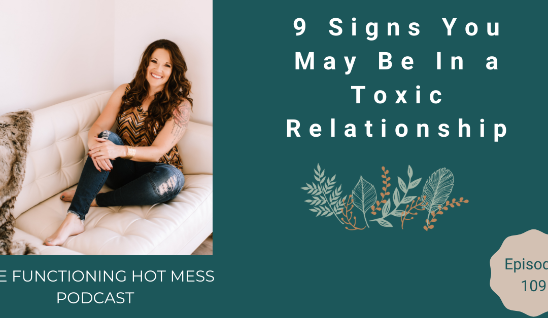 Podcast: Ep. #109 – 9 Signs You May Be In a Toxic Relationship