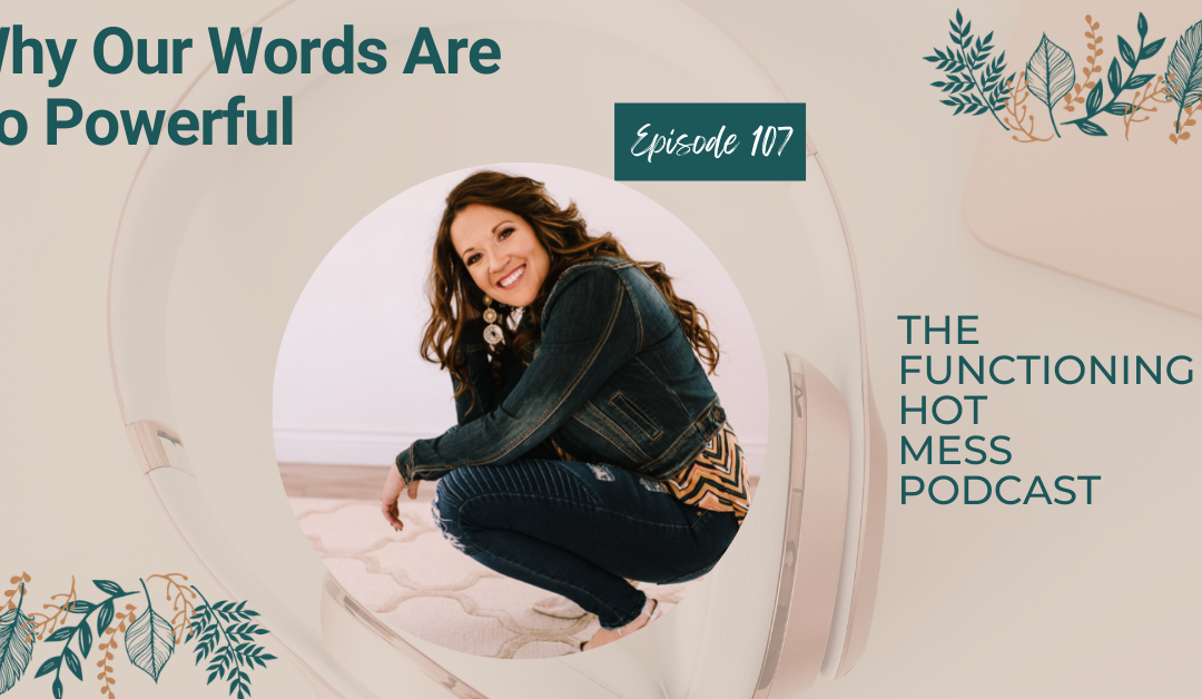 Podcast: Ep. #107-Why Our Words Are So Powerful