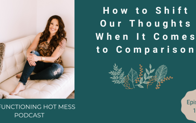 Podcast: Ep. #113 – How to Shift Our Thoughts When It Comes to Comparison