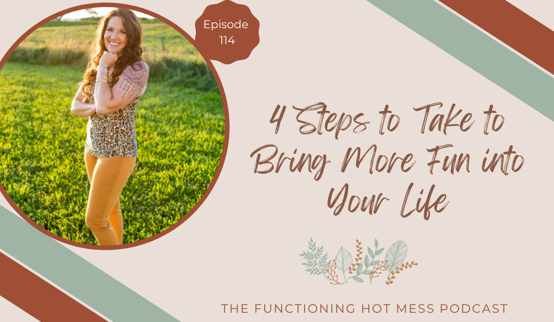 Podcast: Ep. #114 – 4 Steps to Take to Bring More Fun into Your Life