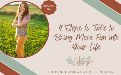 Podcast: Ep. #114 – 4 Steps to Take to Bring More Fun into Your Life