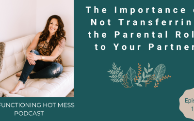 Podcast: Ep. #116 – The Importance of Not Transferring the Parental Role to Your Partner
