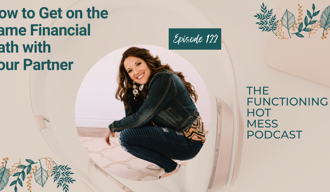 Podcast: Ep. #122 – How to Get on the Same Financial Path with Your Partner