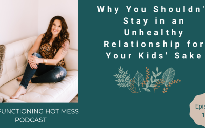 Podcast: Ep. #126 – Why You Shouldn’t Stay in an Unhealthy Relationship for Your Kids’ Sake