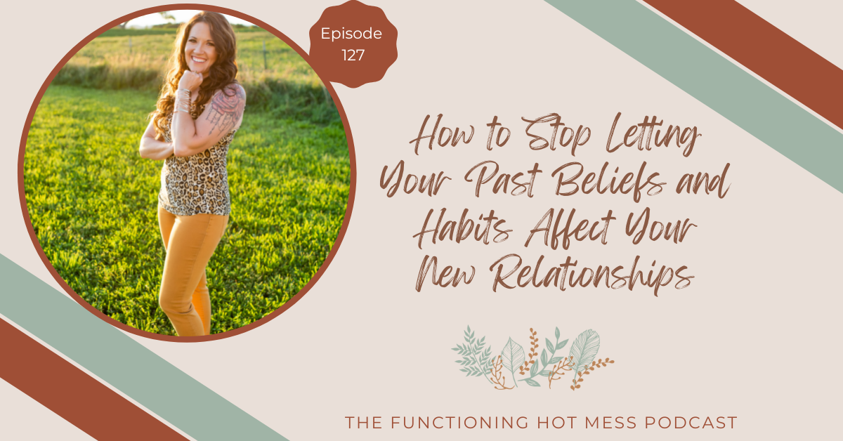 How to stop letting your past beliefs and habits affect your new relationships