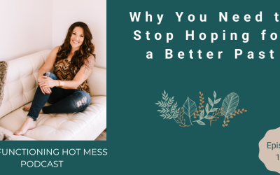 Why You Need to Stop Hoping for a Better Past